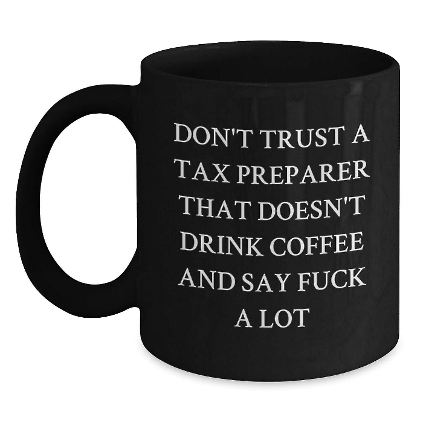 Funny Tax Preparer Gifts from Friends, Christmas Unique Gifts for Tax Preparer, Black Coffee Mug with Quote 'Don't Trust A Tax Preparer That Doesn't Drink Coffee' - Main