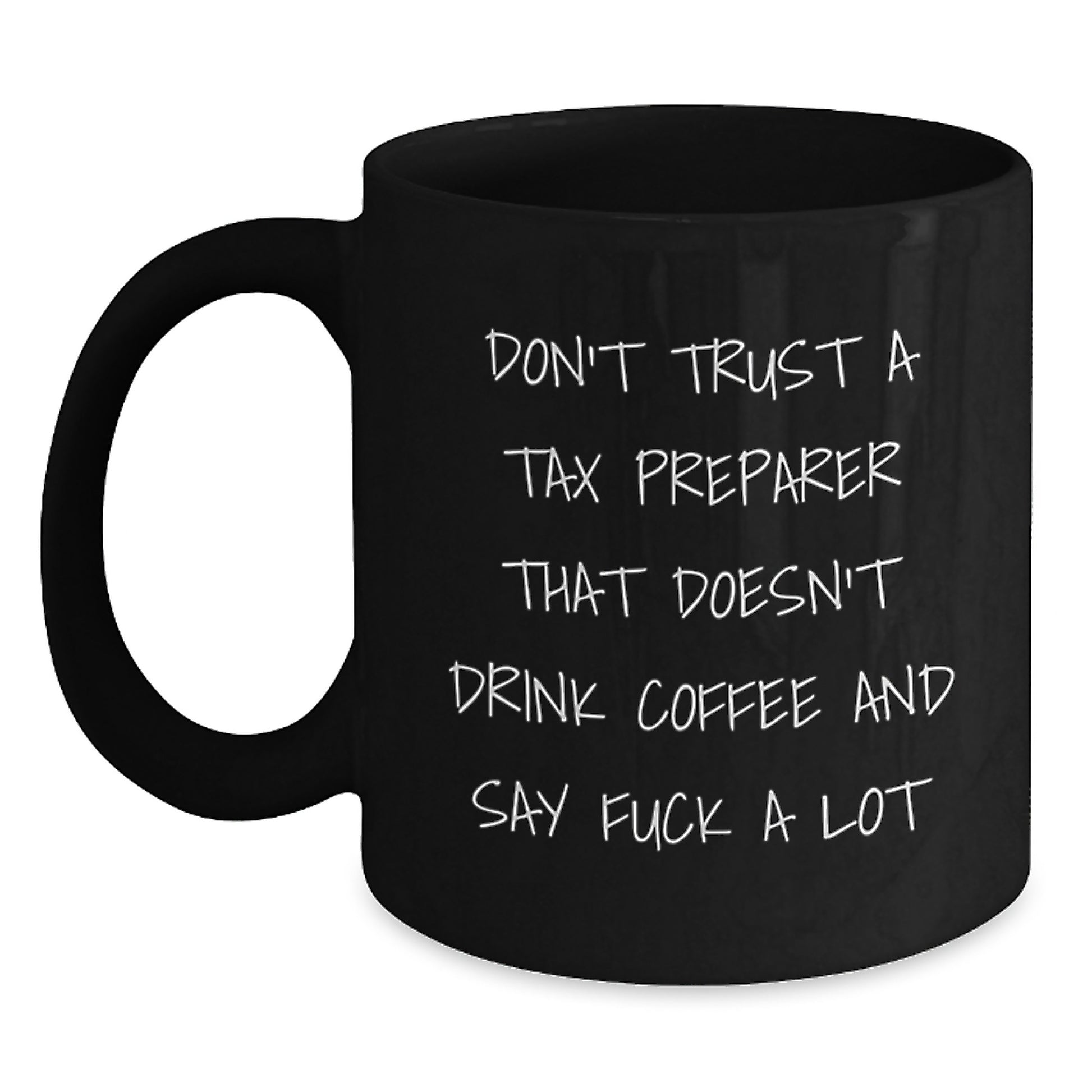 Funny Tax Preparer Gifts from Friends, Christmas Unique Mugs for Men, Women, Coworkers, Family - Black Coffee Mug with 'Don't Trust A Tax Preparer That Doesn't Drink Coffee And Say F--k A Lot' - Main