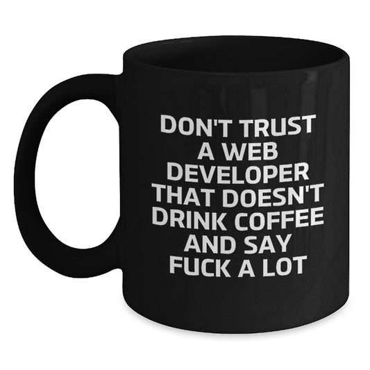 Funny Web Developer Gift, Black Coffee Mug for Graduation, Don't Trust A Web Developer That Doesn't Drink Coffee And Say F--k A Lot, Unique Gifts from Friends - Main