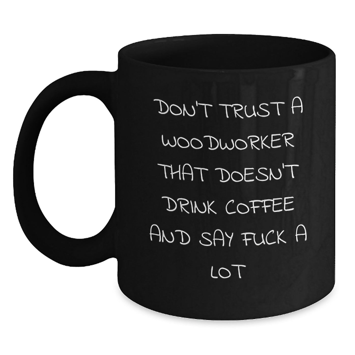 Funny Woodworker Gifts from Friends for Graduation Unique Black Coffee Mugs Don't Trust a Woodworker That Doesn't Drink Coffee and Say F--k a Lot - Main