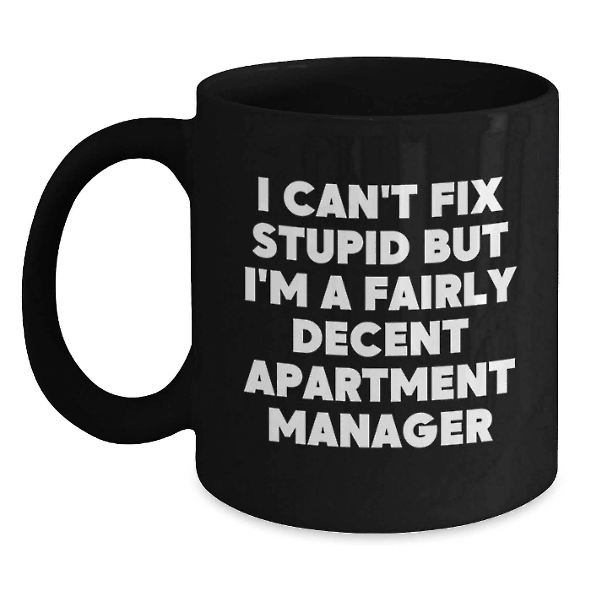 Funny Apartment Manager Gifts for Men, Black Coffee Mug, I Can't Fix Stupid But I'm A Fairly Decent Apartment Manager, Unique Graduation - Main
