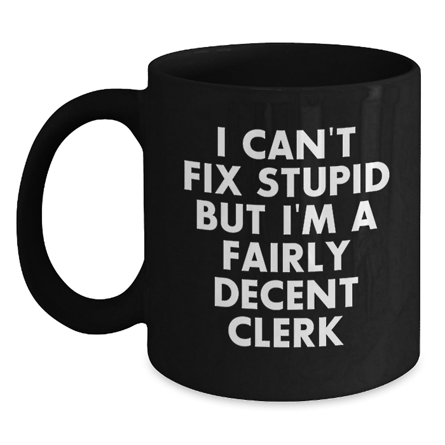 Funny Clerk Gifts for Men, Women, Coworkers - Black Coffee Mug with I Can't Fix Stupid Quote, Christmas Unique Gifts from Friends and Family - Main