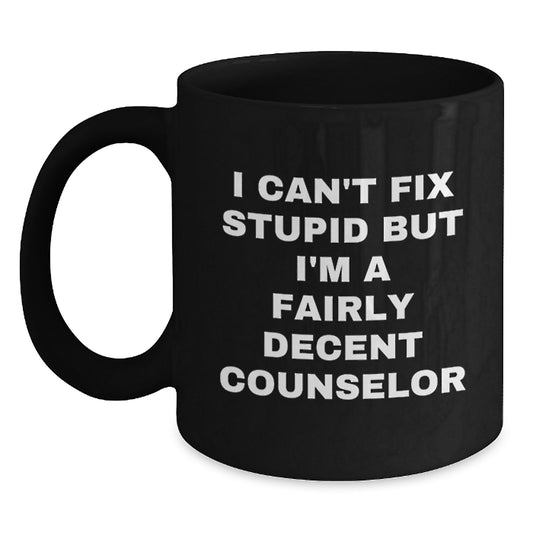 Cute Counselor Gifts for Men Women Friends, Funny Christmas Unique Black Coffee Mugs, I Can't Fix Stupid But I'm A Fairly Decent Counselor Mug, Gifts from Family Coworkers to Counselor - Main