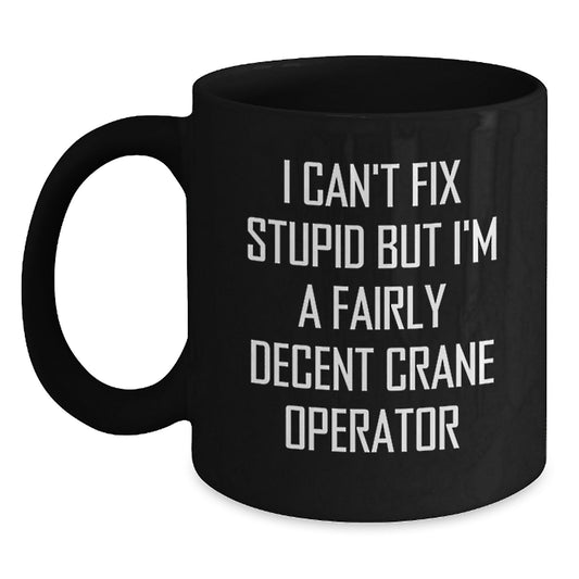 Funny 'I'm A Fairly Decent Crane Operator' Black Coffee Mug, Gifts for Men, Women, Family, Crane Operator Friends, Unique Graduation Gift, Black Ceramic Mug, Microwave and Dishwasher Safe - Main