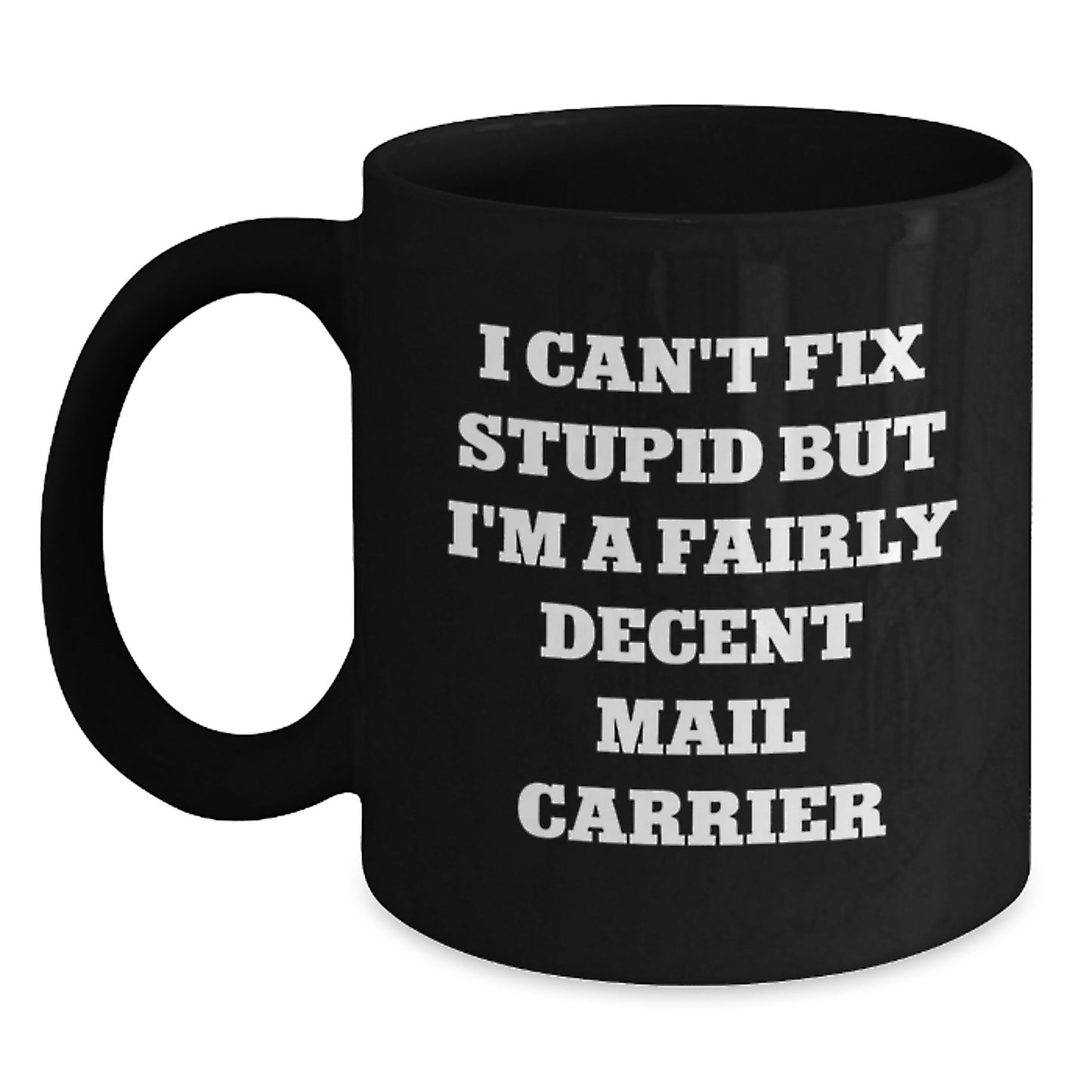 Mail Carrier Gifts for Men - Funny Black Coffee Mug - I Can't Fix Stupid But I'm A Fairly Decent Mail Carrier - Unique Graduation Gifts for Family Friends Coworkers - Main