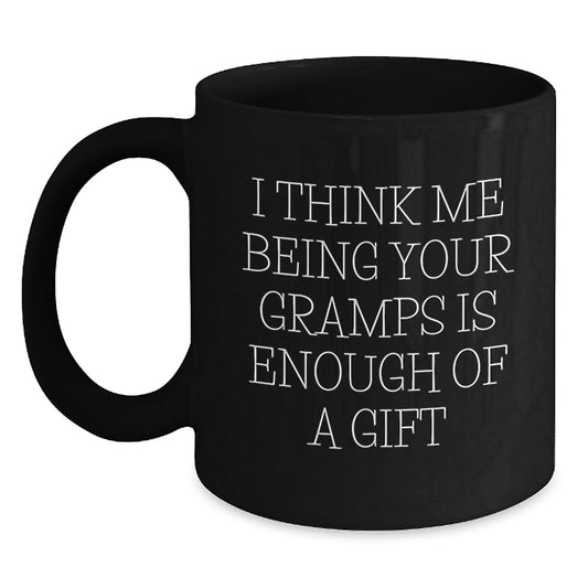 Funny Gramps Black Coffee Mug Gifts from Men, Unique Graduation Gifts for Gramps, 'I Think Me Being Your Gramps Is Enough Of A Gift' - Main