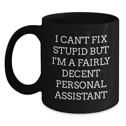 Funny Personal Assistant Gifts for Men from Coworkers - I Can't Fix Stupid But I'm A Fairly Decent Personal Assistant Black Coffee Mug, Graduation Unique Gifts - Main