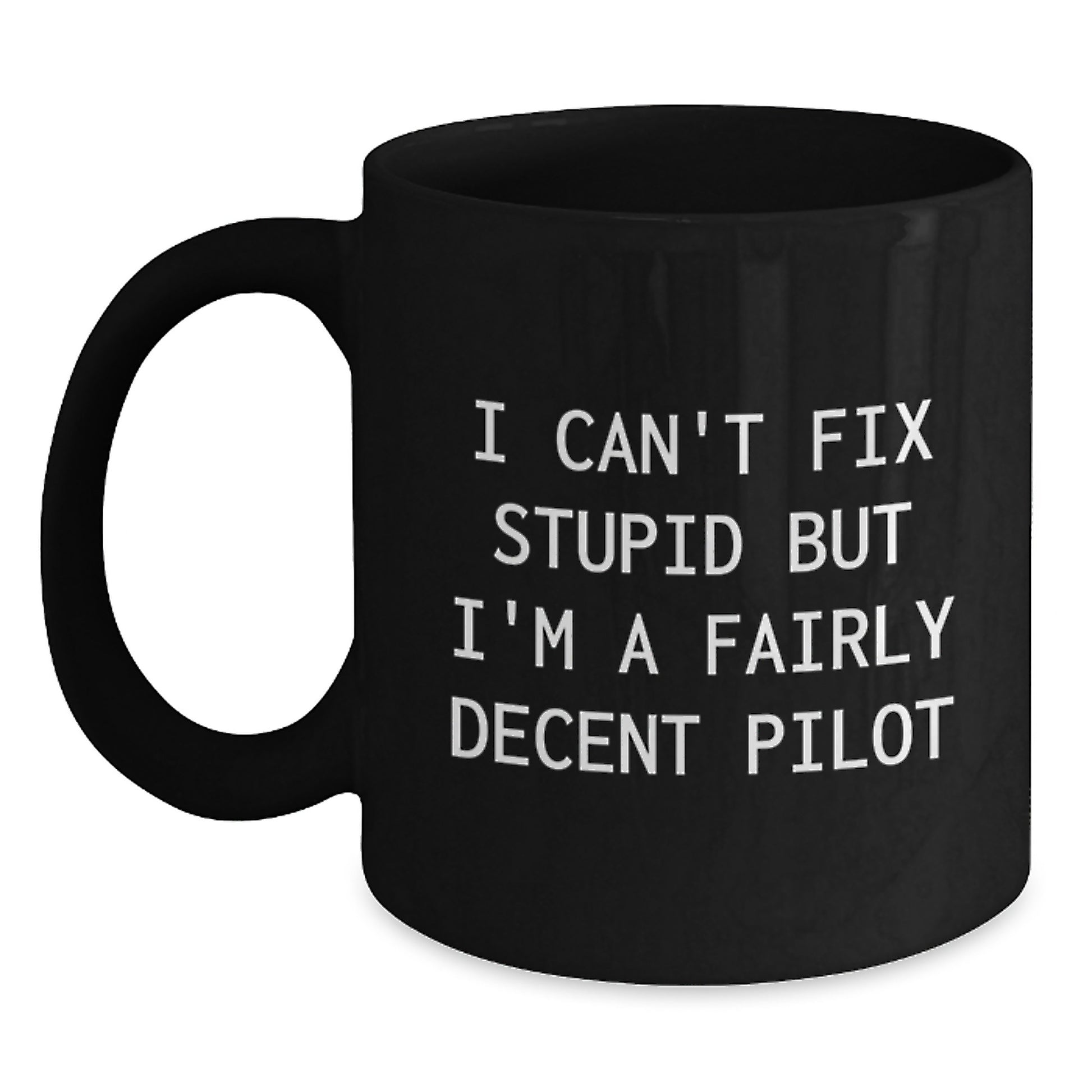 Funny Pilot Gifts from Friends, Unique Black Coffee Mug for Pilots, I Can't Fix Stupid But I'm A Fairly Decent Pilot Graduation Gifts - Main