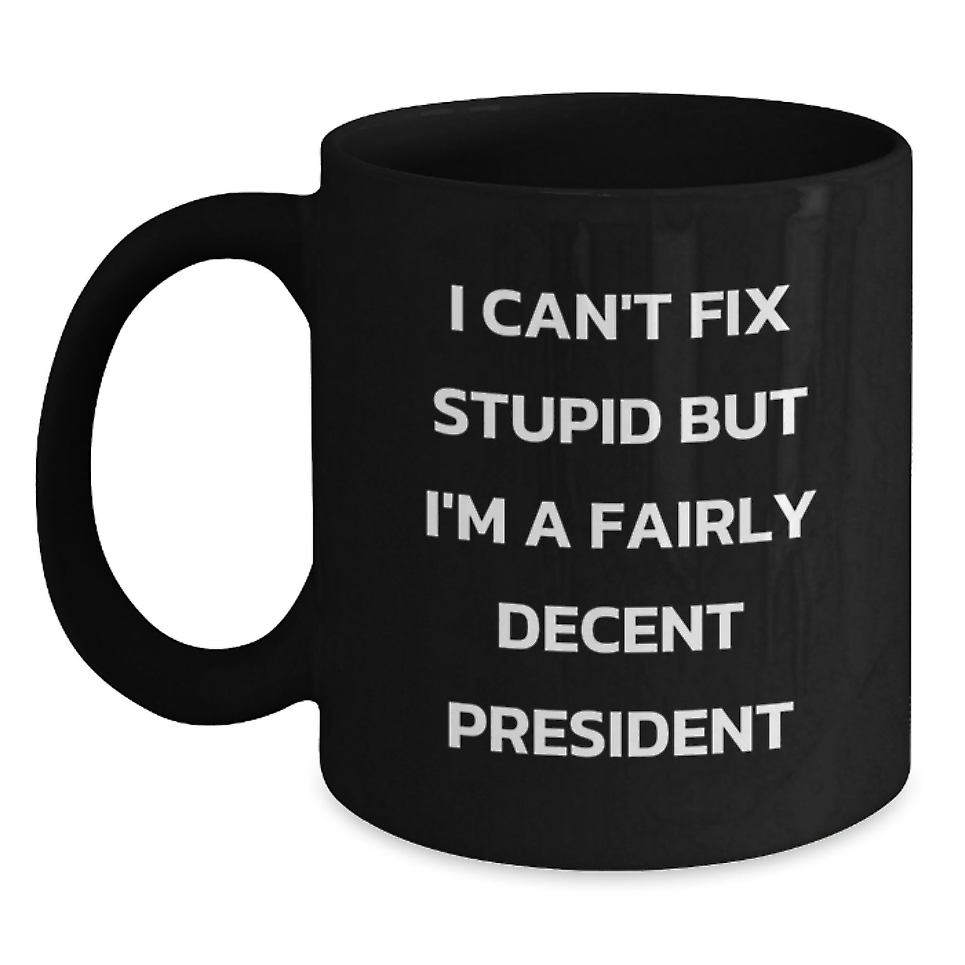 Funny President Quotes Black Coffee Mug, I'm A Fairly Decent President, Gifts from Friends to President, Perfect Graduation Unique Gifts - Main