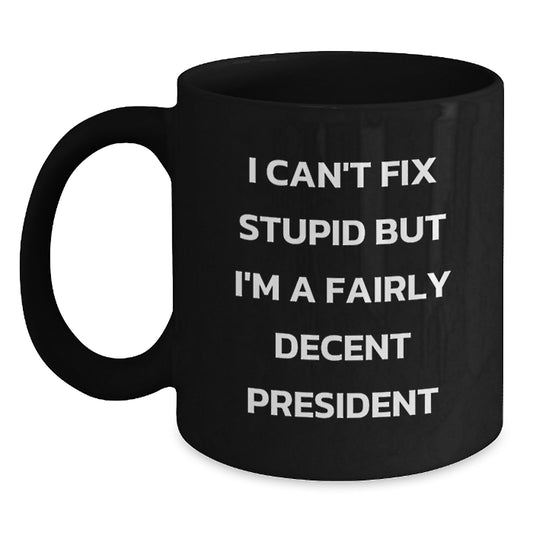Funny President Quotes Black Coffee Mug, I'm A Fairly Decent President, Gifts from Friends to President, Perfect Graduation Unique Gifts - Main