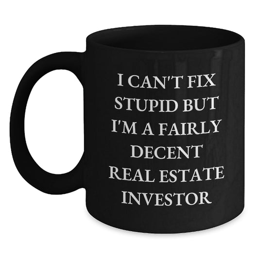 Gifts from the Funny Real Estate Investor, Inspirational Graduation Unique Gifts for Him, I Can't Fix Stupid Decent Real Estate Investor Mug - Main
