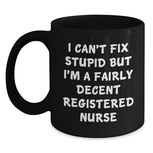 Funny Gifts for Registered Nurses, Graduation Unique Mugs for Men and Women - I Can't Fix Stupid But I'm A Fairly Decent Registered Nurse Coffee Mug - Main
