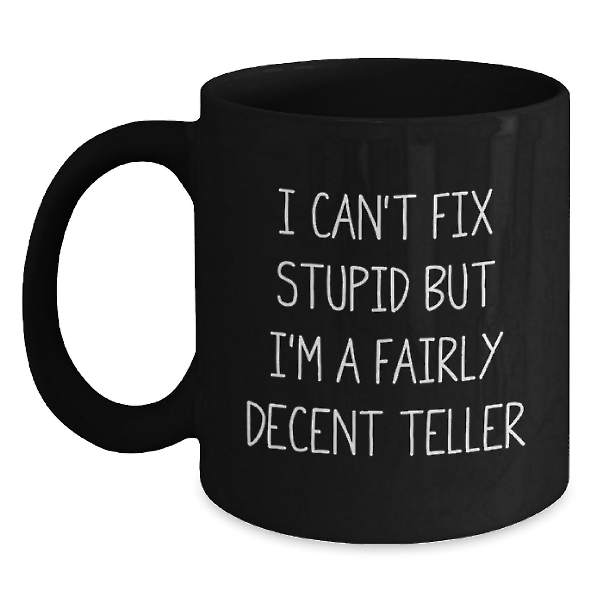 Funny Teller Gifts for Graduation, Black Coffee Mug, 'I Can't Fix Stupid But I'm A Fairly Decent Teller' Quote, Gifts from Friends for Teller - Main