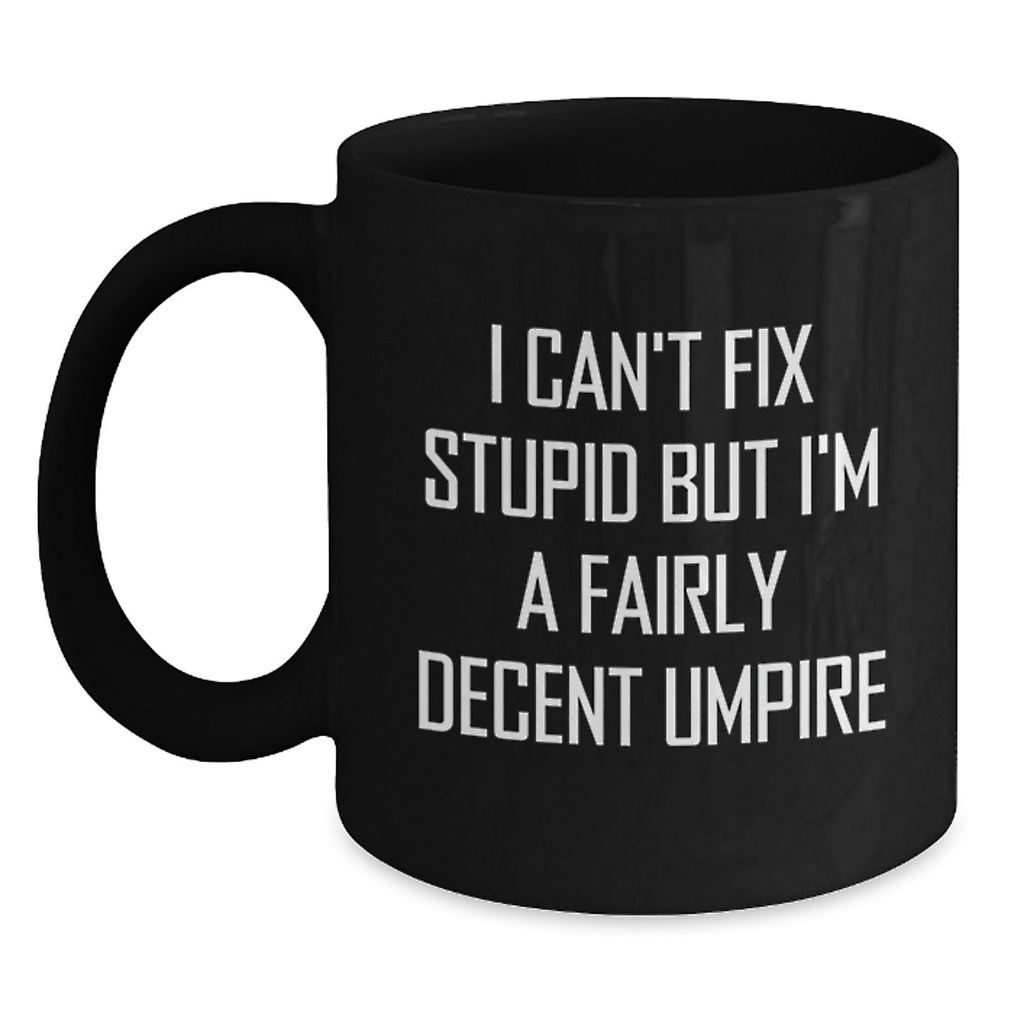 Funny Umpire Gifts for Graduation, Black Coffee Mug, I Can't Fix Stupid Umpire Quote, Gifts from Family to Umpire Friends - Main