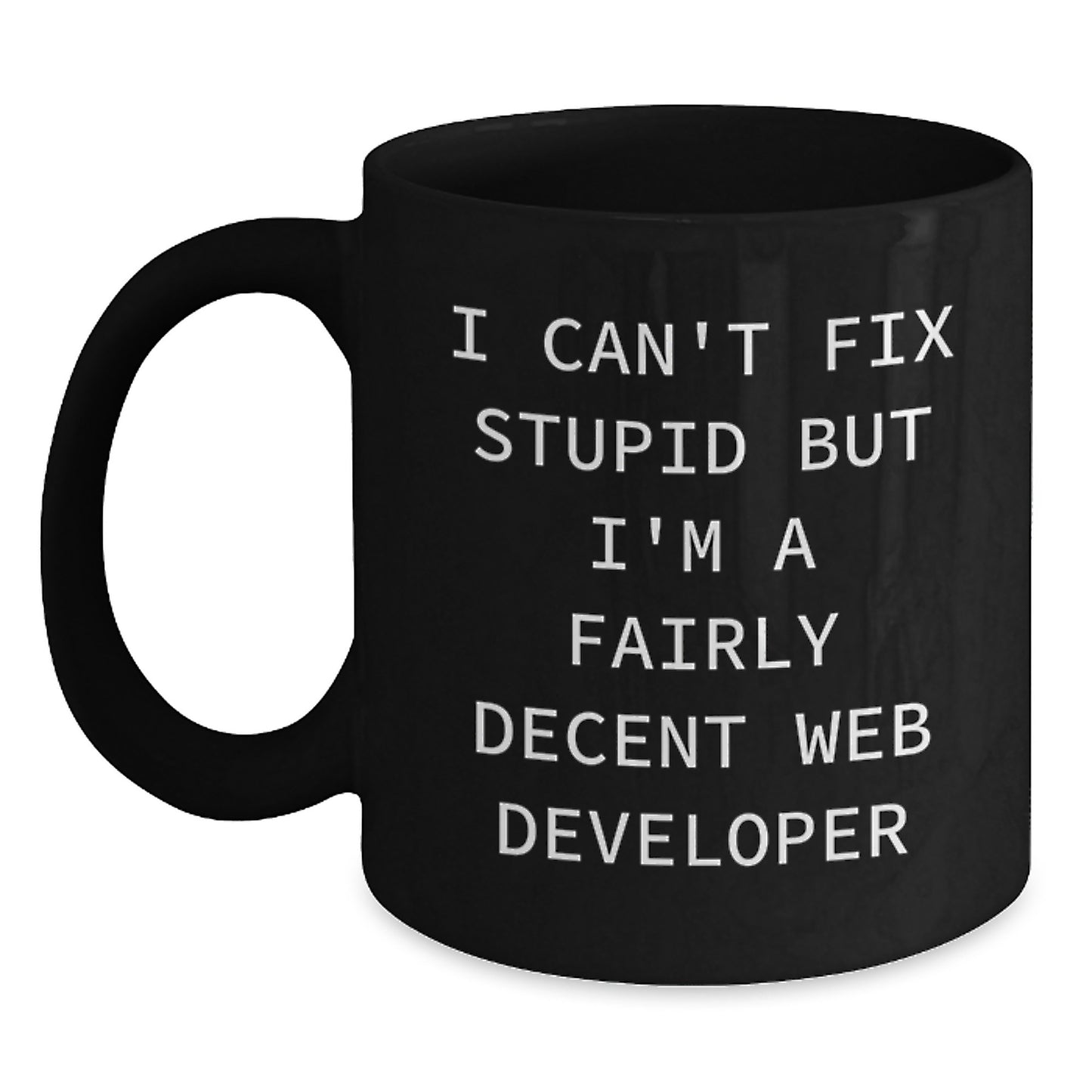 Funny Web Developer Gifts for Men, Unique Black Coffee Mug for Graduation from Friends, I Can't Fix Stupid But I'm A Decent Web Developer - Main
