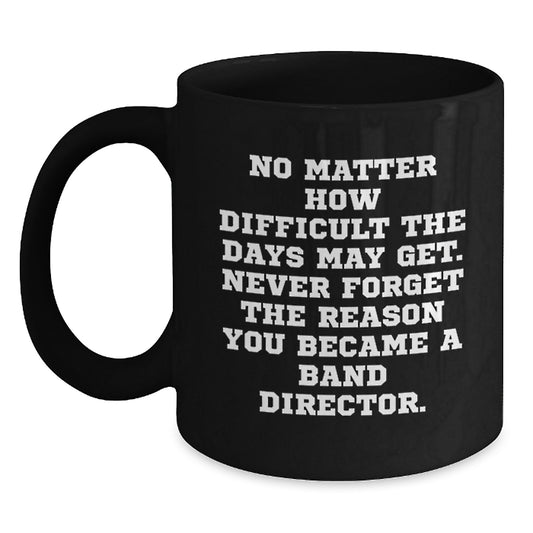 Funny Inspirational Gifts from Band Director Friends, Black Coffee Mug for Band Director Graduation Unique Gifts - Main