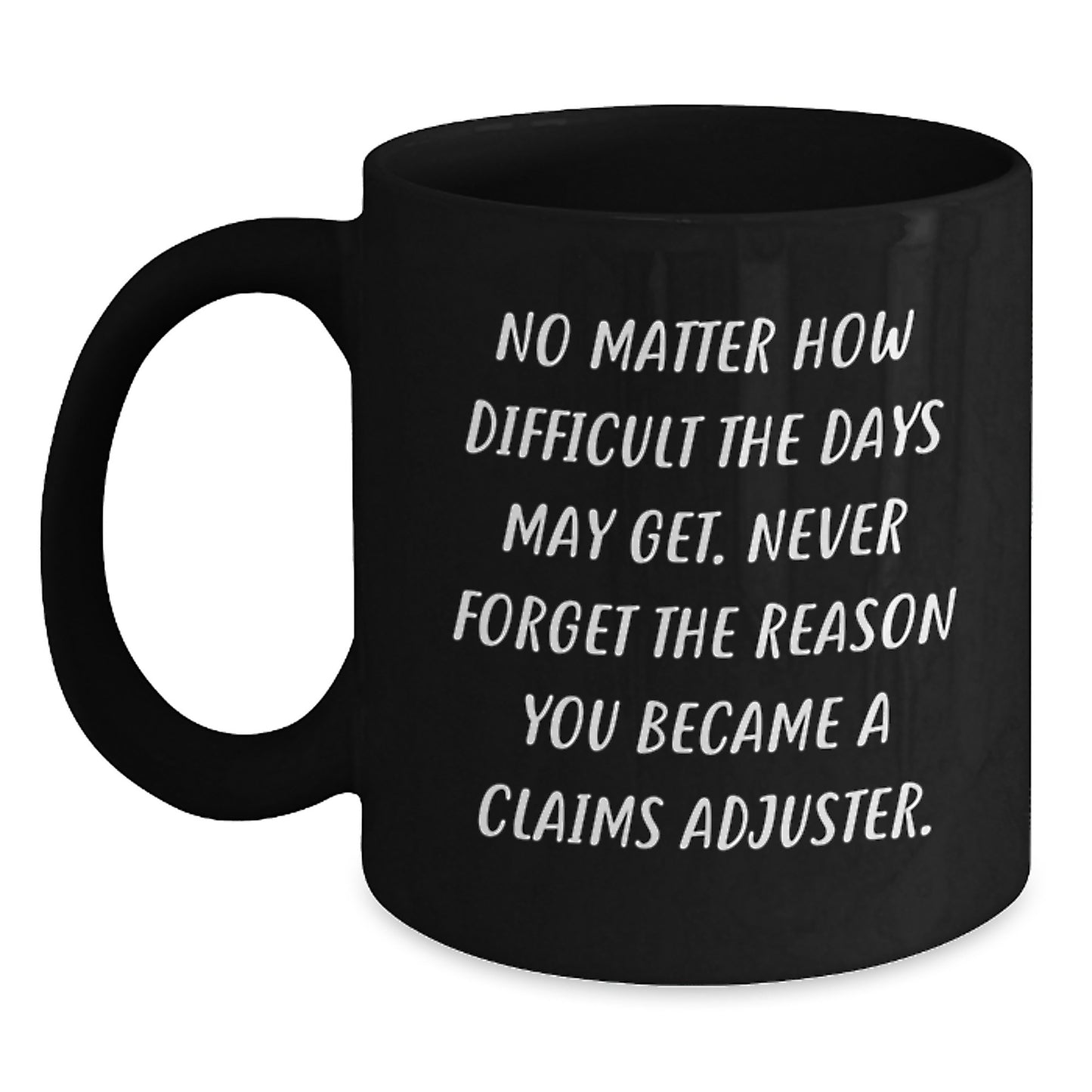 Inspirational Claims Adjuster Gifts, Funny Quote Black Coffee Mug, Graduation Unique Gifts from Men to Claims Adjuster, 11oz or 15oz Capacity - Main