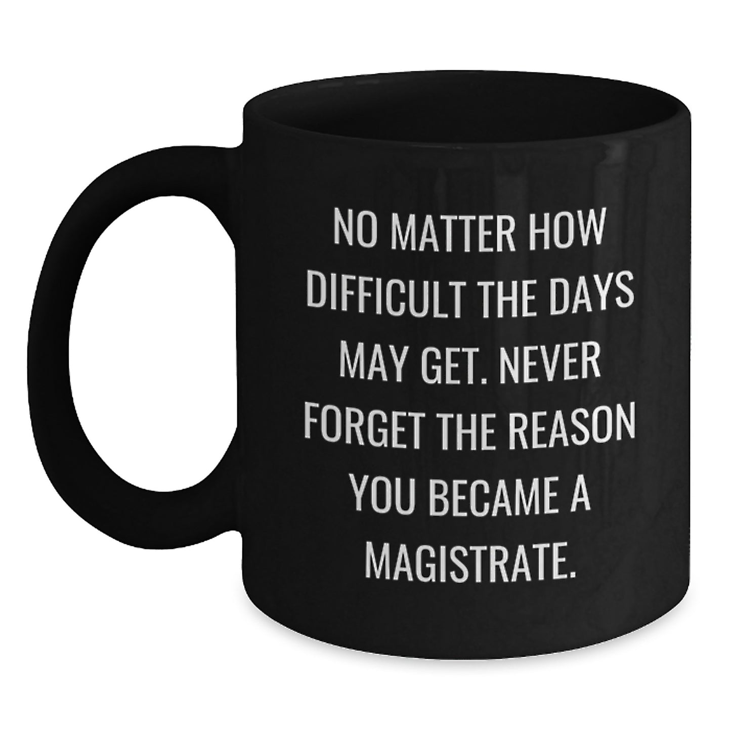 Motivational Gifts for Magistrates - Inspirational Black Coffee Mug for Graduation - Gifts from Family and Friends for New Magistrates - Main