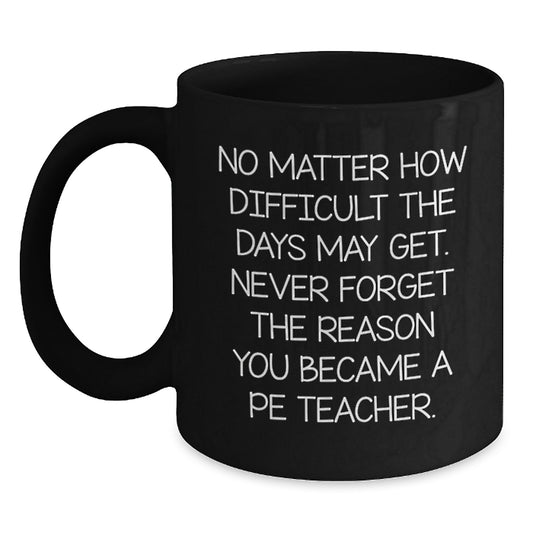 Inspirational PE Teacher Gifts from Friends or Family - Funny Black Coffee Mug for Graduation - 'No Matter How Difficult' Quote - Main
