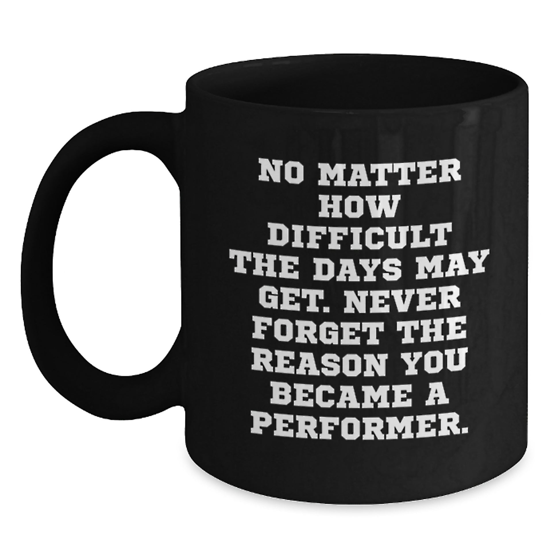 Funny Inspirational Gifts from Friends for Performer Unique Black Coffee Mugs for Men and Women Graduation - Main