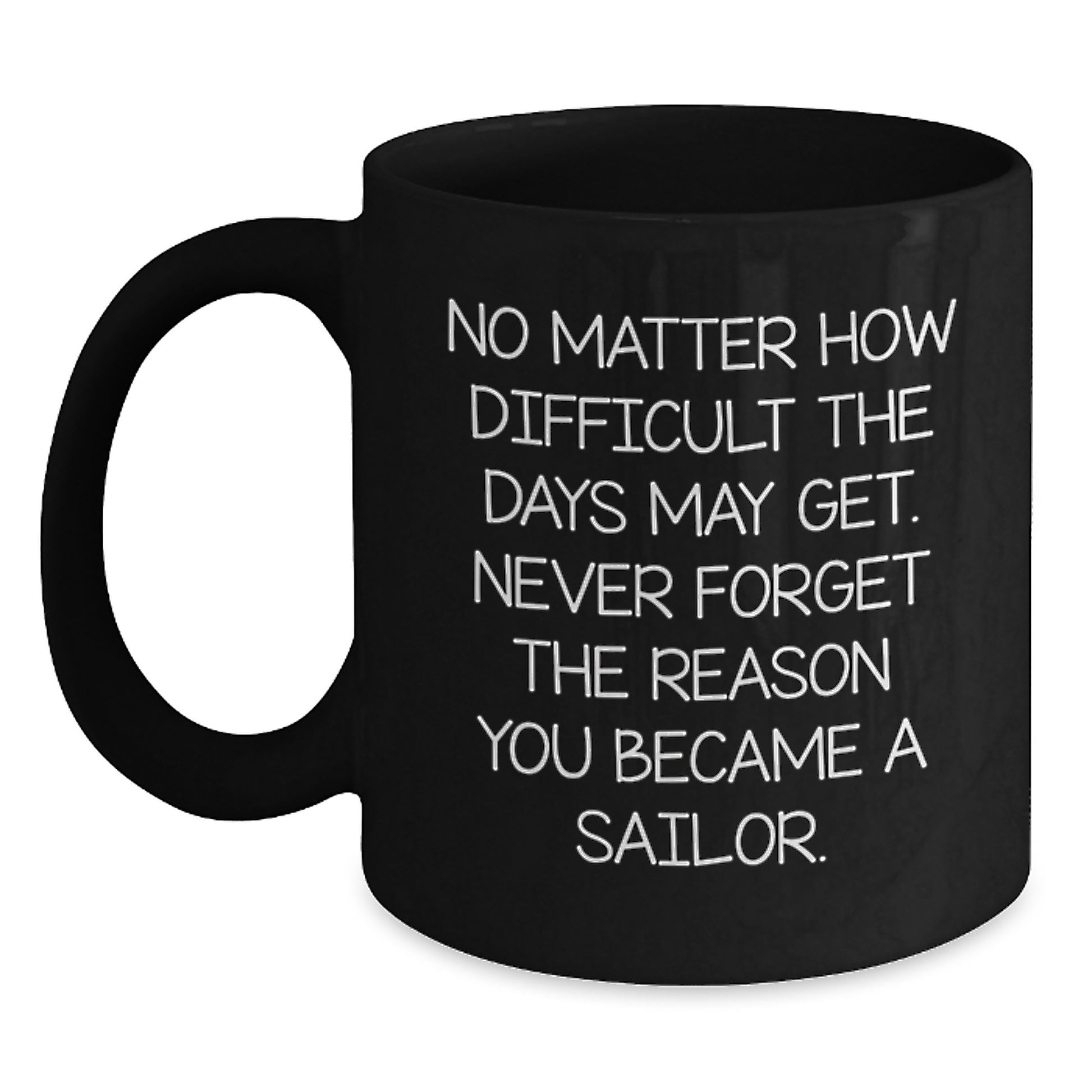 Sailor Inspirational Black Coffee Mug, Funny Quote from Sailor for Sailor Graduation Gifts from Mom to Sailor, Sailor Men Coffee Mug - Main