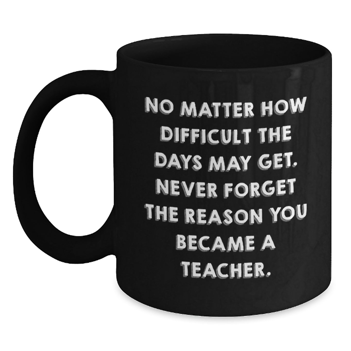 Teacher Inspirational Gifts from Men, Unique Graduation Mugs for Her, 'No Matter How Difficult', Black Coffee Mug for Teachers, Gifts for Teacher - Main