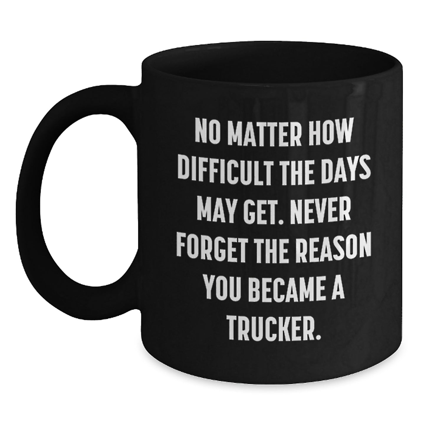 Funny Trucker Gifts from Men to Trucker Friends, Inspirational Quote Black Coffee Mug, Christmas Unique Mugs for Trucker - Main