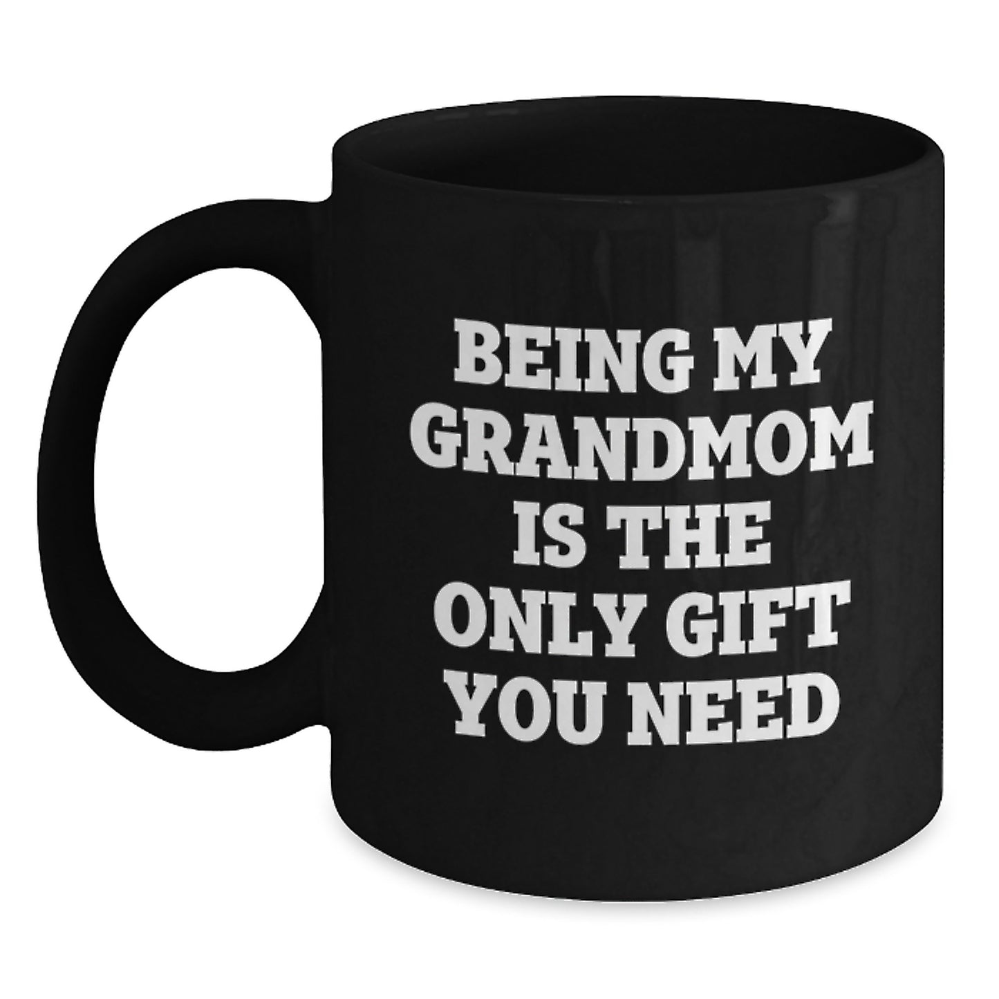 Funny Grandmom Gifts from Family - Black Coffee Mug for Mom - Being My Grandmom Is The Only Gift You Need - Main