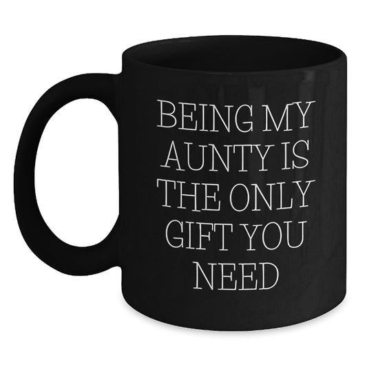 Funny Gift for Aunty from Family - Being My Aunty Is The Only Gift You Need Graduation Unique Gifts Black Coffee Mug - Main