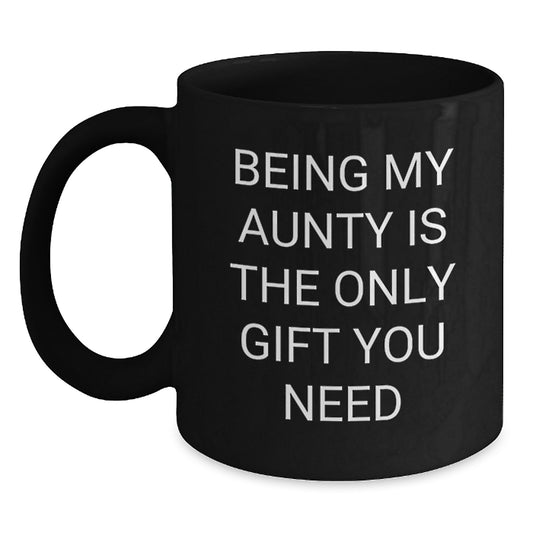 Aunty Love Gift from Men to Aunty Graduation Unique Black Coffee Mug with Funny Quote Being My Aunty Is The Only Gift You Need - Main