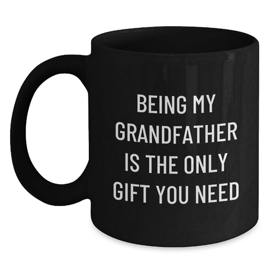 Funny Grandfather Gifts, Being My Grandfather Is The Only Gift You Need, Black Coffee Mug for Birthday, Gifts from Family to Grandfather, Gifts for Grandfather - Main