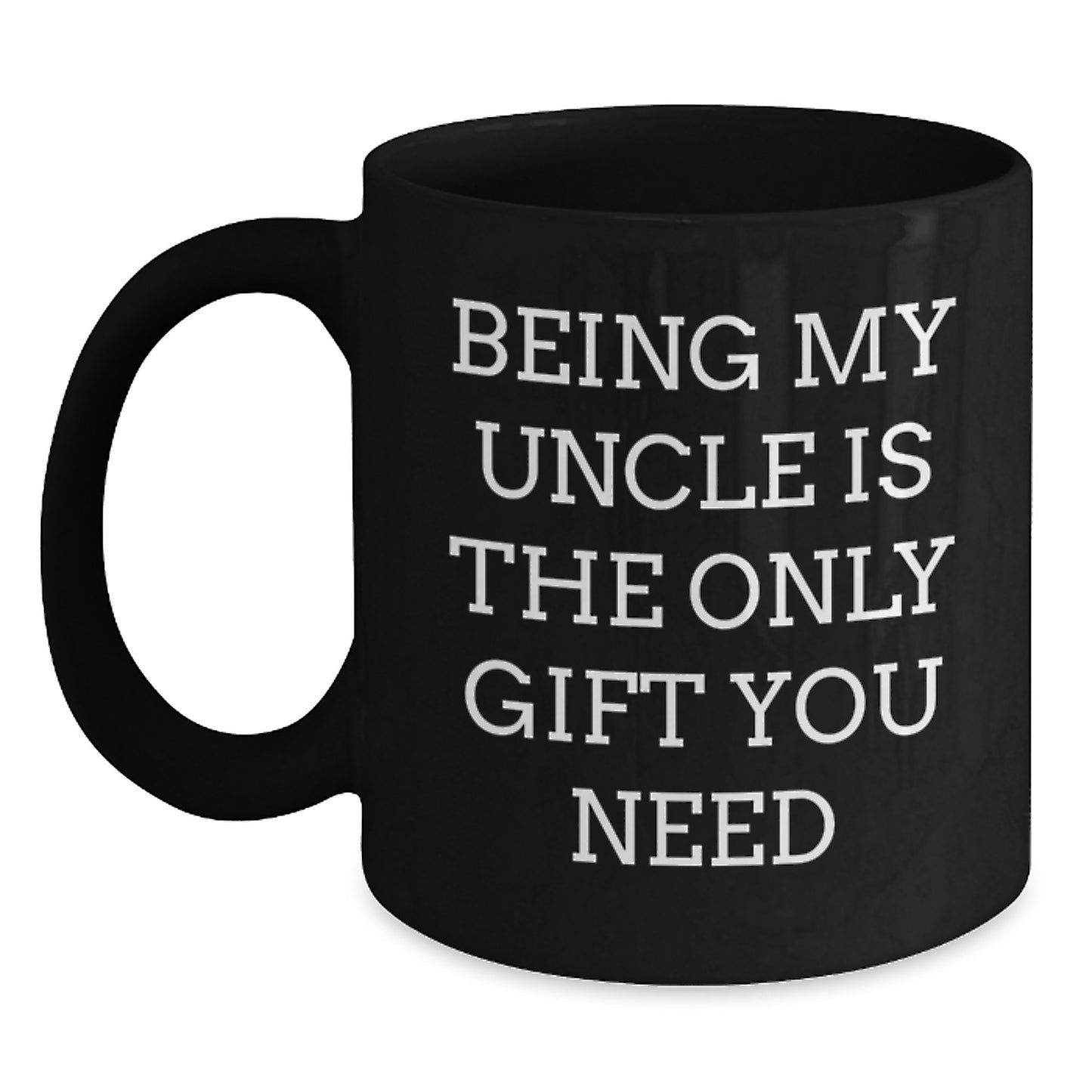 Funny Uncle Gifts from Family for Graduation Unique Black Coffee Mug - 'Being My Uncle Is The Only Gift You Need' - Main