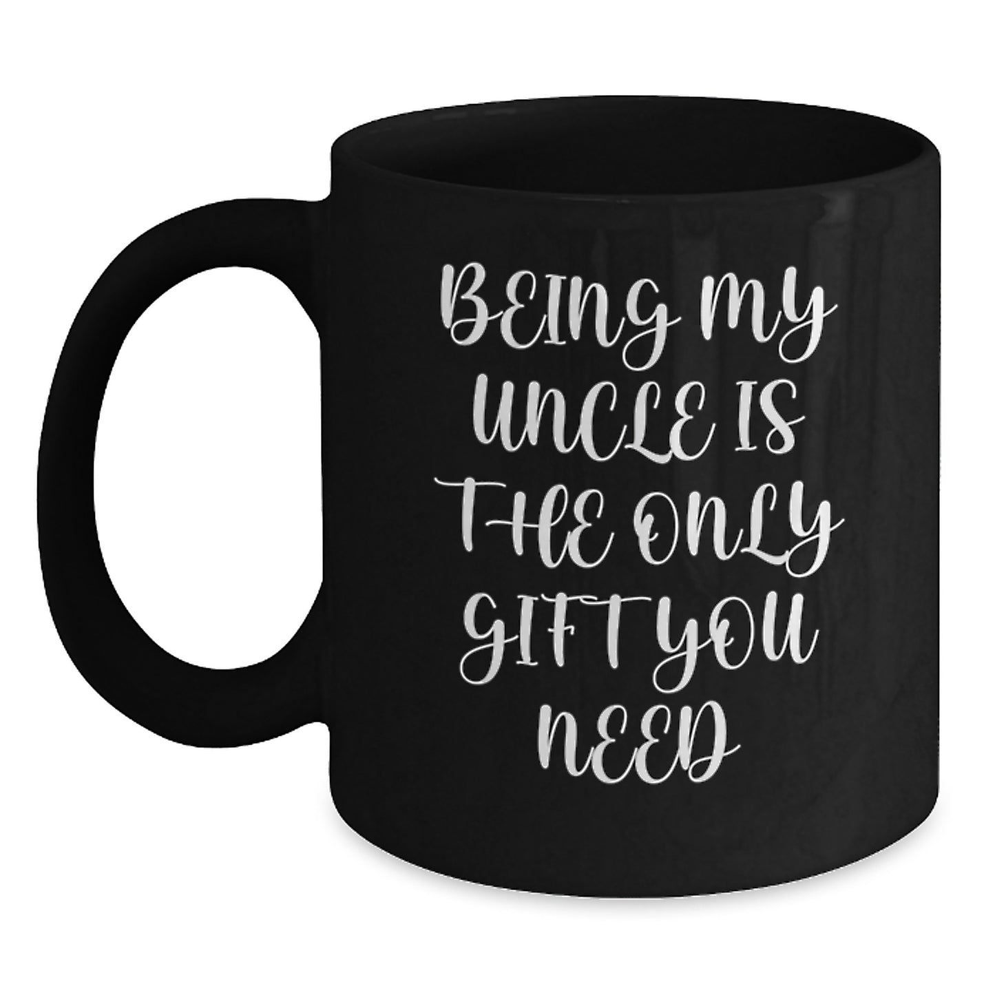 Funny Uncle Gifts, Being My Uncle Is The Only Gift You Need, Black Coffee Mug Gifts for Uncle - Main