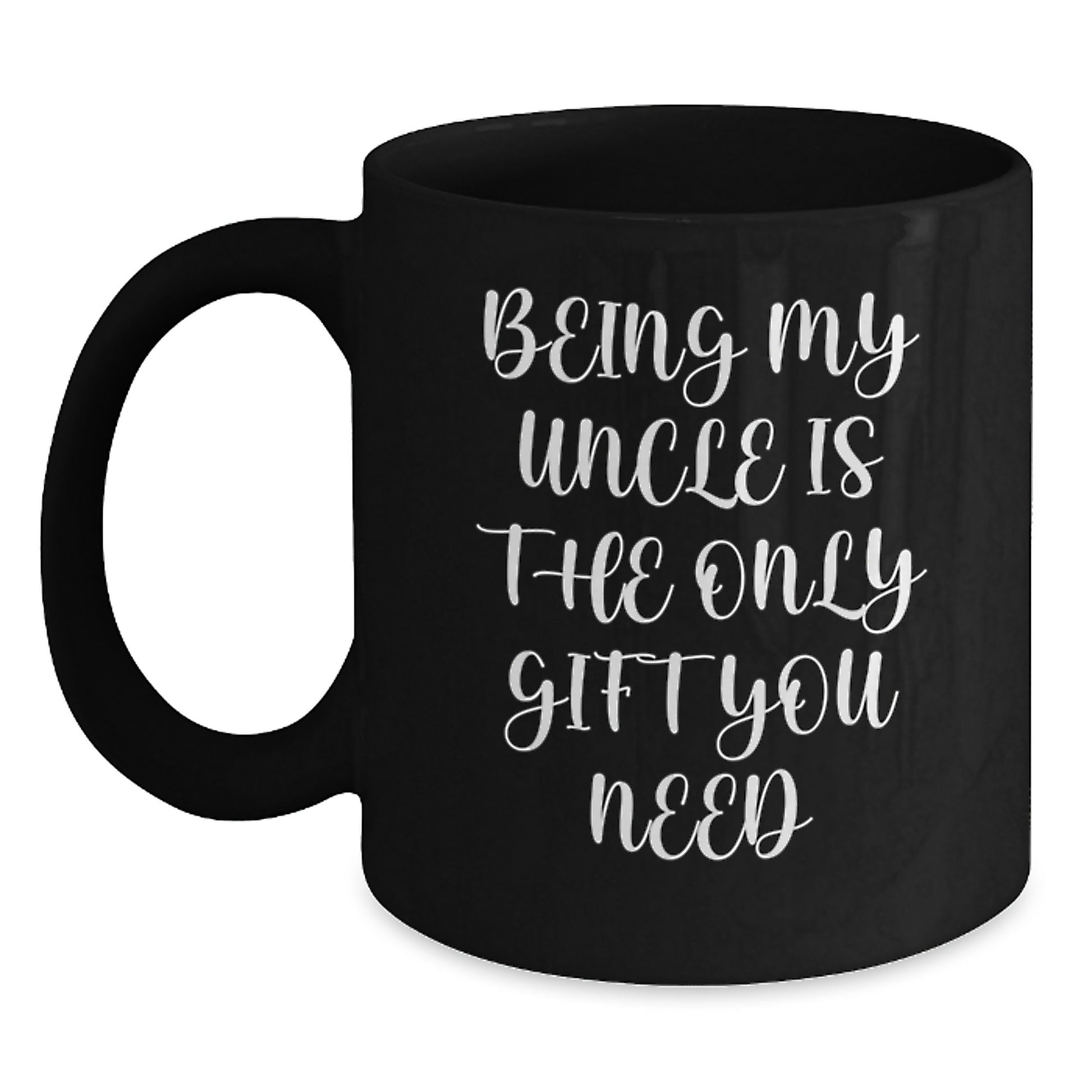 Funny Uncle Gifts, Being My Uncle Is The Only Gift You Need, Black Coffee Mug Gifts for Uncle - Main