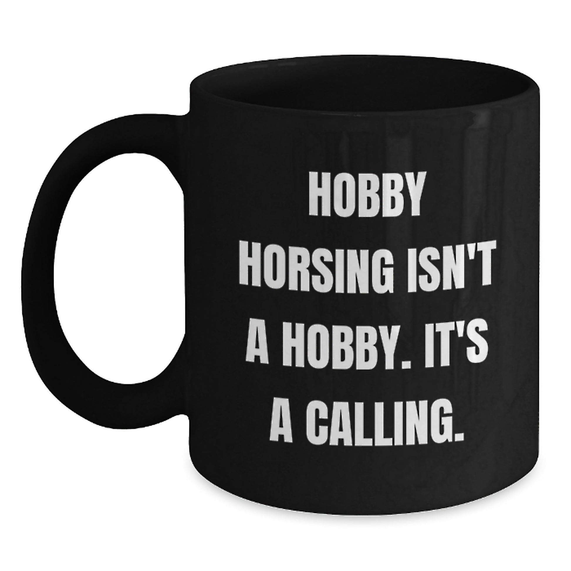 Funny Hobby Horsing Gifts for Men from Family, Unique Black Coffee Mug 'Hobby Horsing Isn't A Hobby. It's A Calling' for Graduation - Main