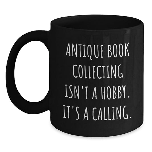 Antique Book Collecting Isn't A Calling., Funny Quote Gifts for Book Lovers, Black Coffee Mug Gifts from Family to Friends, Graduation Unique Gifts - Main