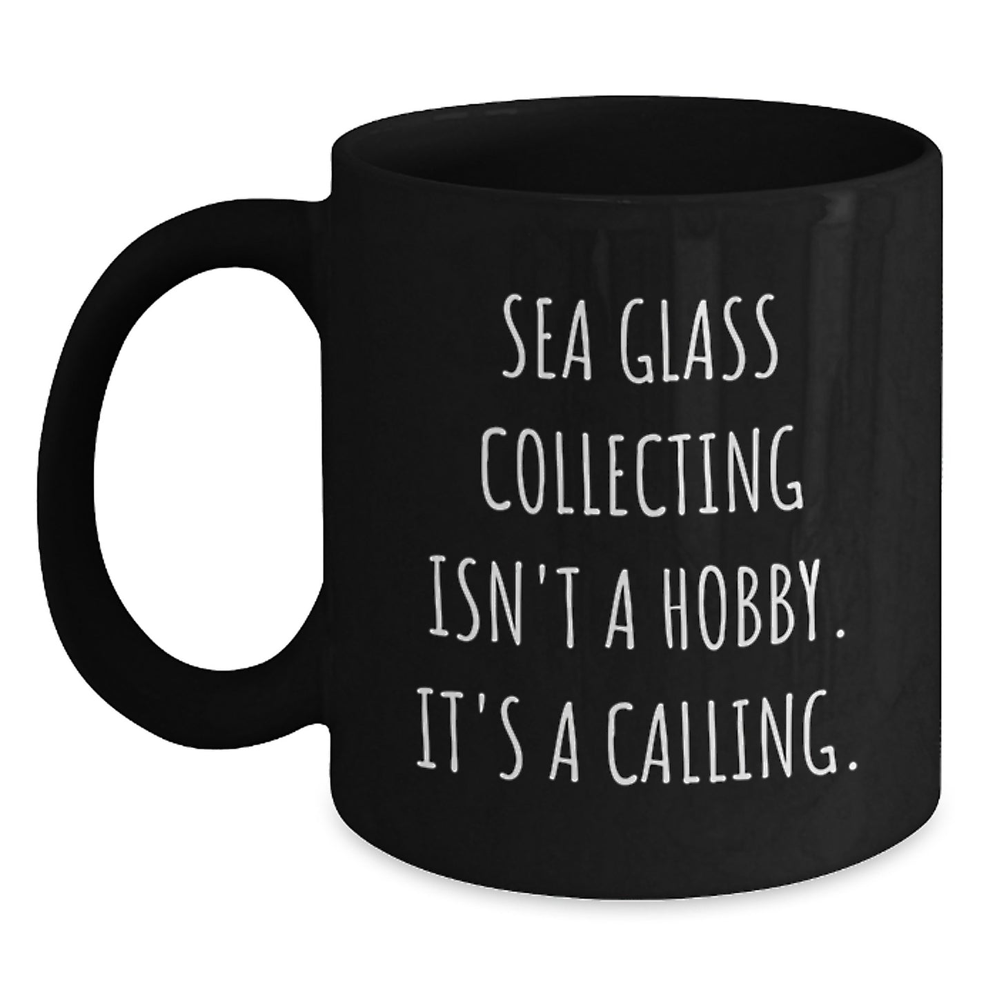 Gifts from Friends and Family for Sea Glass Collecting Lovers on Graduation Unique Days - Funny Black Coffee Mugs - Sea Glass Collecting Isn't A Hobby It's A Calling - Main