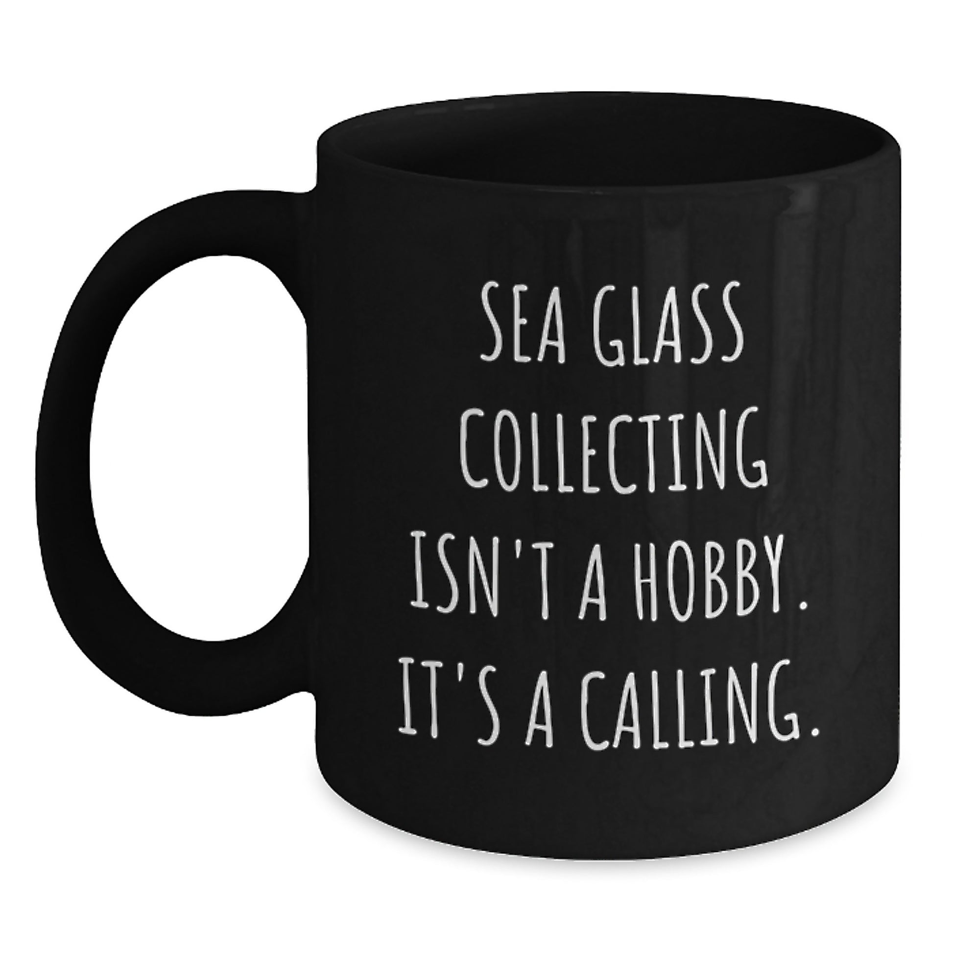 Gifts from Friends and Family for Sea Glass Collecting Lovers on Graduation Unique Days - Funny Black Coffee Mugs - Sea Glass Collecting Isn't A Hobby It's A Calling - Main