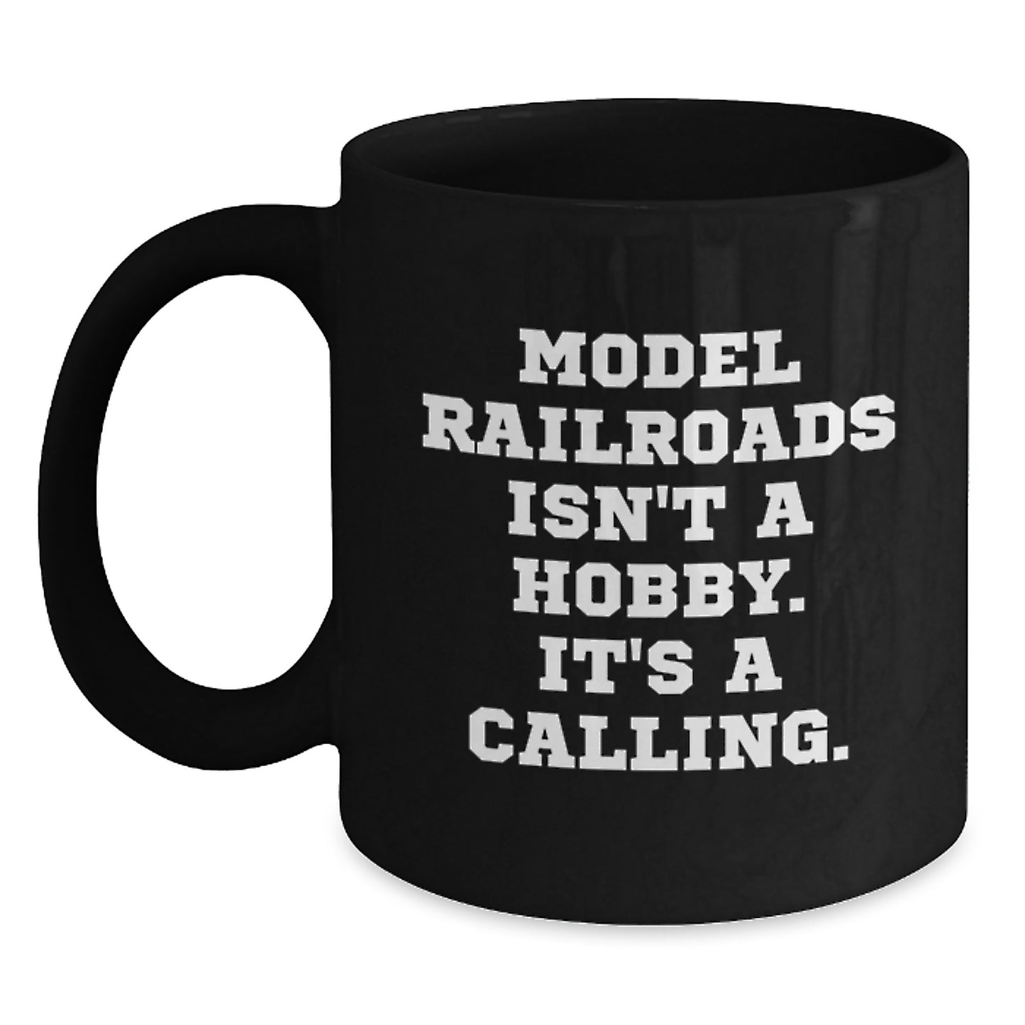 Funny Model Railroads Gifts for Friends, Black Coffee Mugs, Model Railroads Isn't A Hobby. It's A Calling. Graduation Unique Gifts from Men's Family - Main