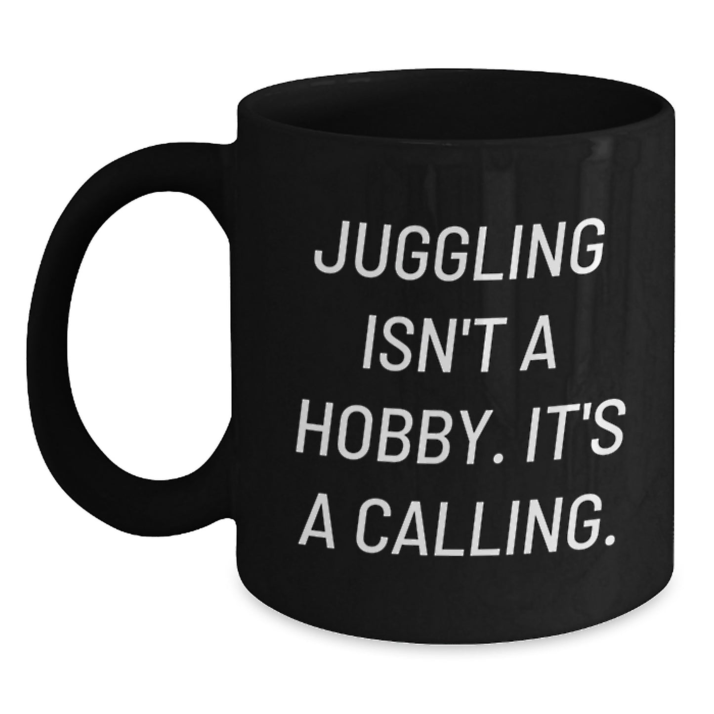 Juggling Inspiration Gifts for Jugglers Men Black Coffee Mug - Funny Quote 'Juggling Isn't A Hobby. It's A Calling.' - Main