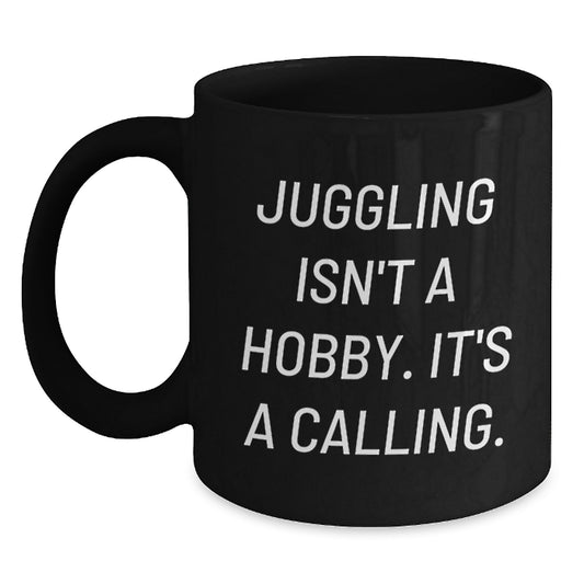 Juggling Inspiration Gifts for Jugglers Men Black Coffee Mug - Funny Quote 'Juggling Isn't A Hobby. It's A Calling.' - Main