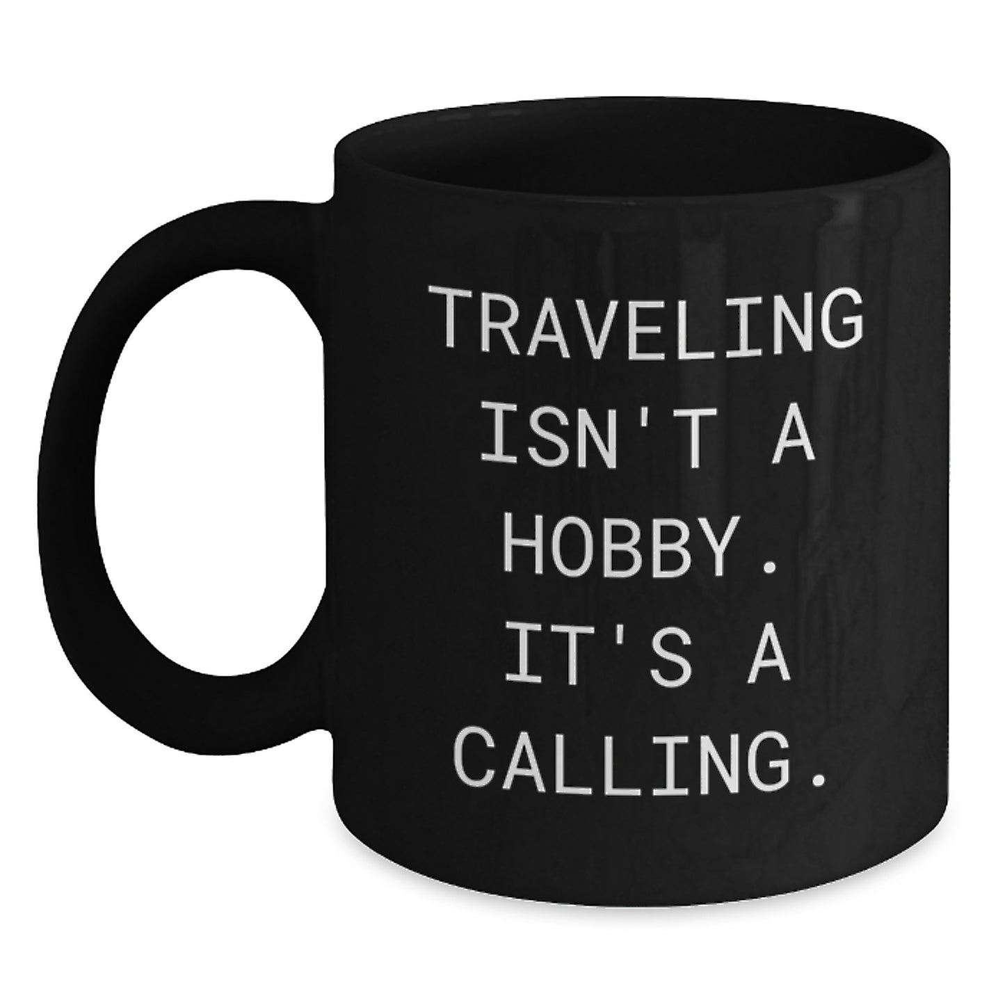 Traveling Inspired Graduation Gifts for Friends - Funny Coffee Mug with Quote 'Traveling Isn't A Hobby. It's A Calling.' - Main