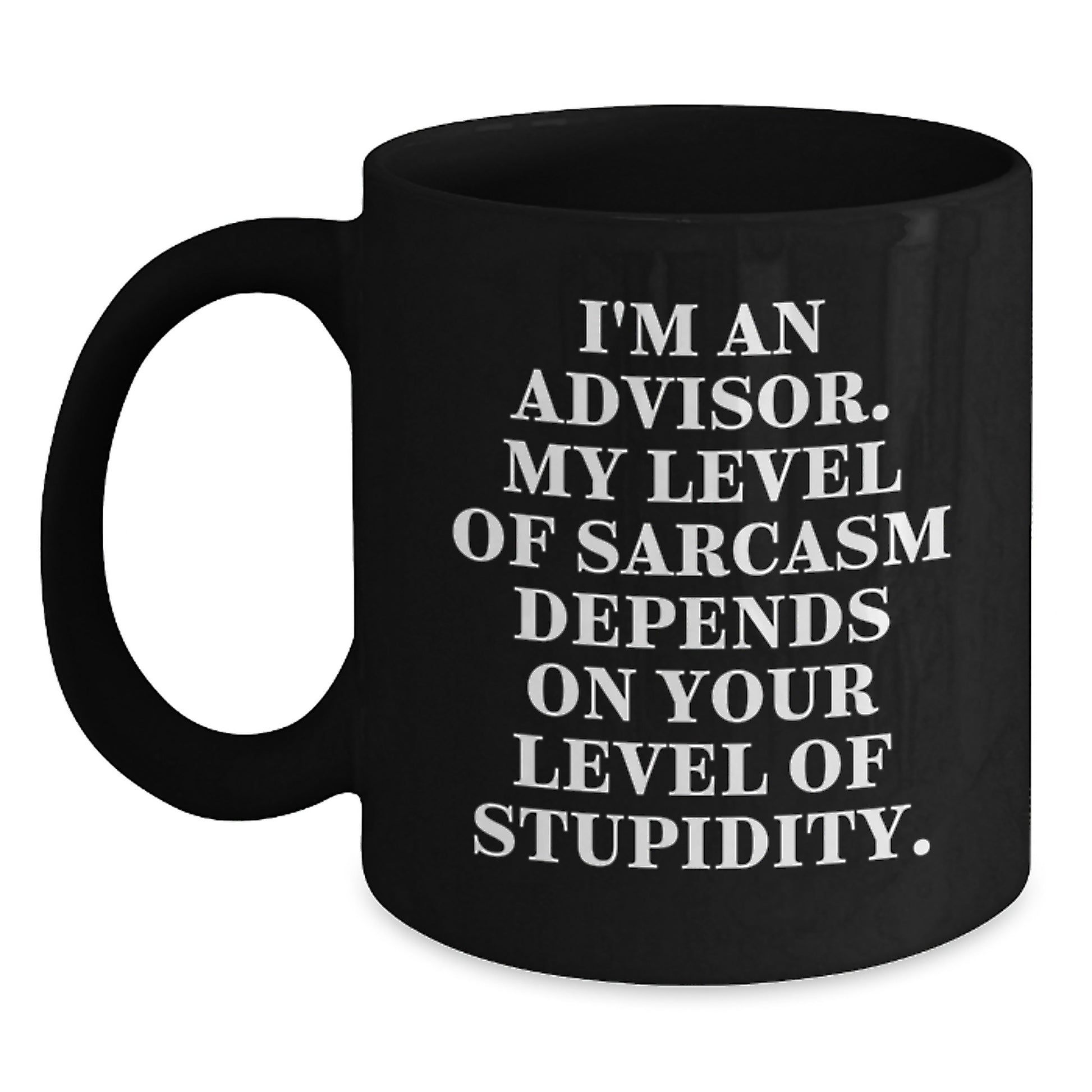 Funny Sarcasm Black Coffee Mug for Advisor - Gifts from Friends to Graduation Unique Gifts for Advisor - Main