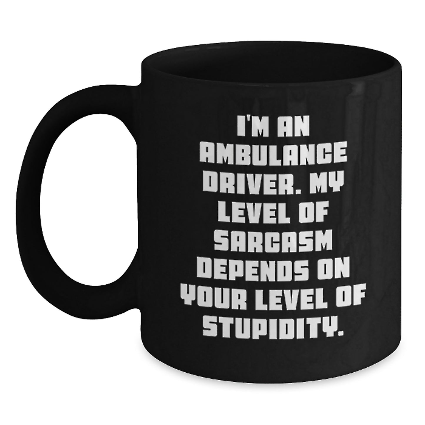 Funny Ambulance Driver Gifts for Men - Black Coffee Mug with Sarcasm Quote, Gifts from Friends, Christmas Unique Gifts - Main