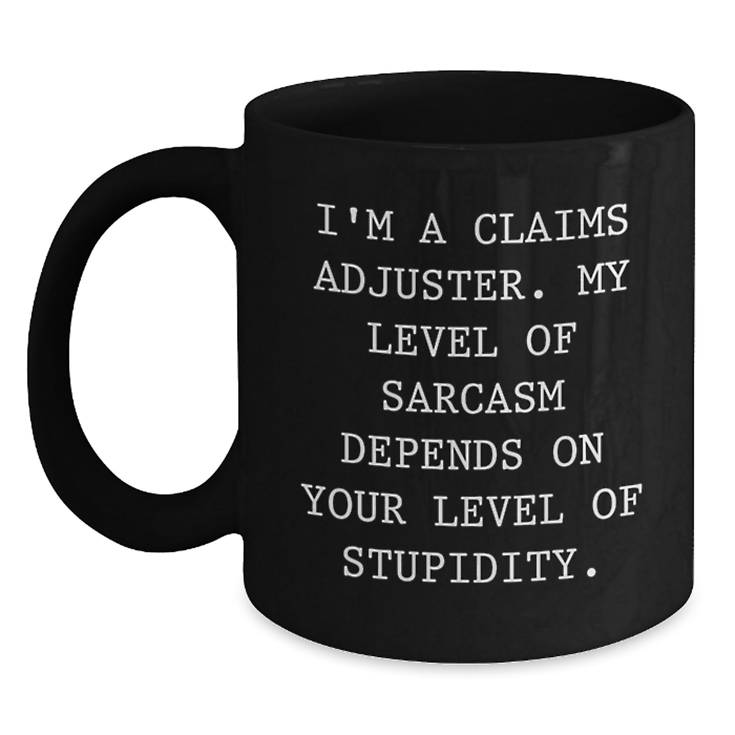 Funny Claims Adjuster Gifts from Friends, Christmas Unique Gifts for Claims Adjuster, Black Coffee Mug, I'm A Claims Adjuster, My Level Of Sarcasm Depends On Your Level Of Stupidity - Main