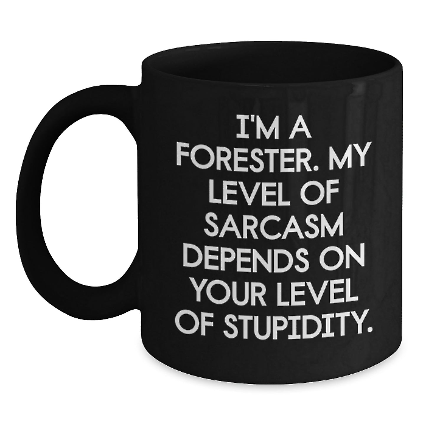 Funny Forester Christmas Unique Gifts, Gifts from Friends to Forester, Black Coffee Mug for Forester, I'm A Forester Sarcasm Level Depends On Stupidity - Main