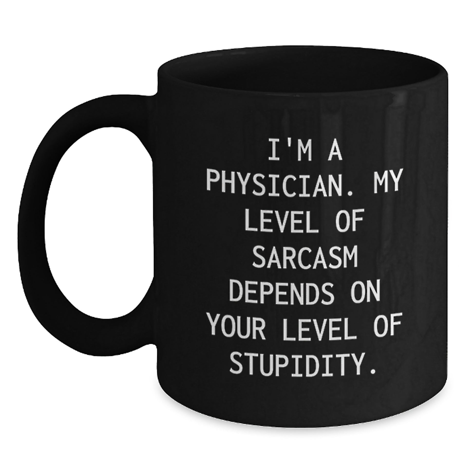 Funny Physician Gifts, Black Coffee Mug, I'm A Physician, My Level Of Sarcasm Depends On Your Level Of Stupidity, Unique Graduation Gifts for Physicians from Friends - Main