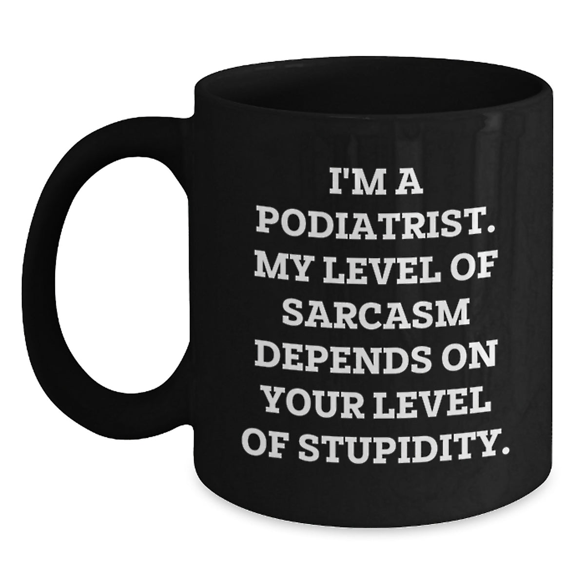 Podiatrist Gift for Him - Sarcastic Quote Coffee Mug Keepsake - Main