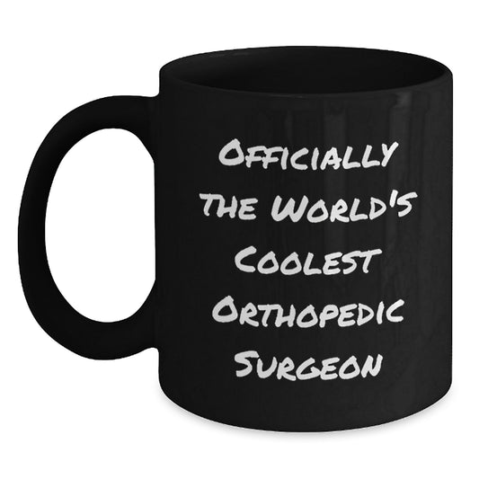 Orthopedic Surgeon Gifts, Funny Quote, Black Coffee Mug, Officially The World's Coolest, Birthday Unique Gifts from Friends to Men Orthopedic Surgeon, Gifts for Orthopedic Surgeon - Main