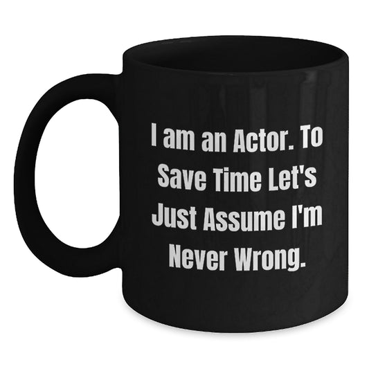 Funny Actor Quote Coffee Mug Gifts from Friends for Graduation - 'I'm Never Wrong' Black Mug - Unique Actor Gifts for Him - Main